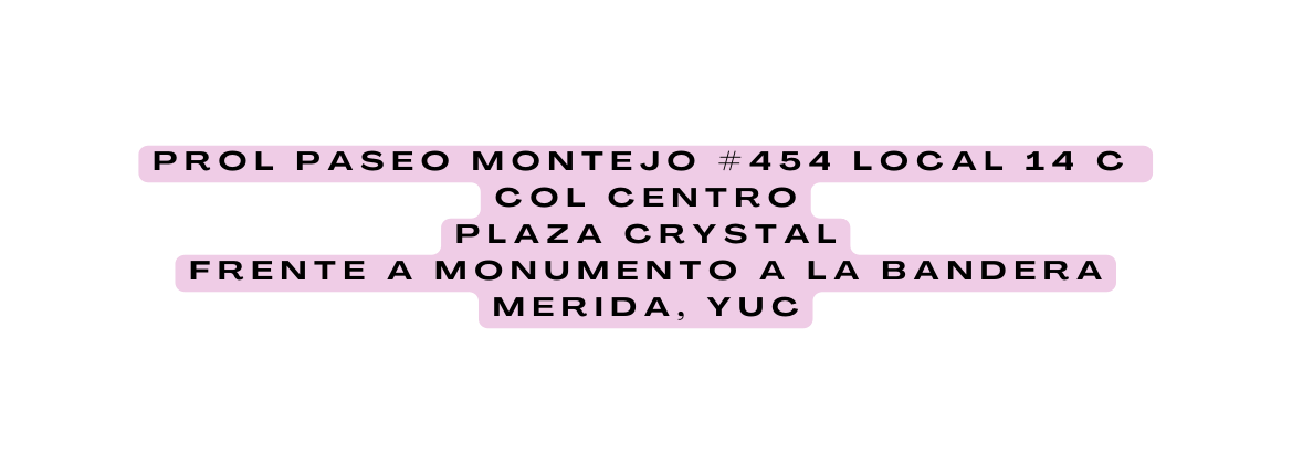 Prol Paseo montejo 454 local 14 c Col Centro Plaza crystal Frente a monumento a la bandera MERIDA YUC